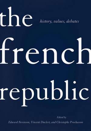 The French Republic – History, Values, Debates de Edward G. Berenson