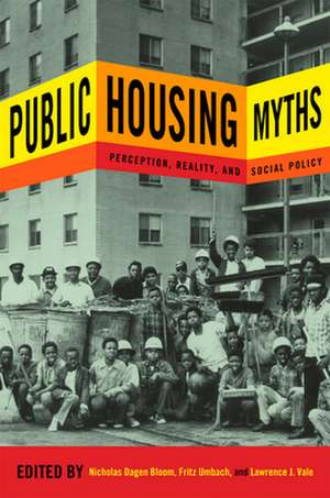 Public Housing Myths – Perception, Reality, and Social Policy de Nicholas Dagen Bloom