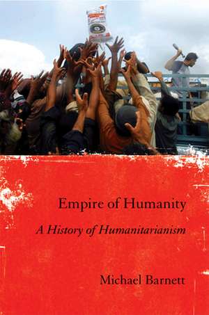 Empire of Humanity – A History of Humanitarianism de Michael Barnett