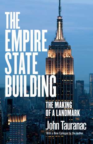 The Empire State Building – The Making of a Landmark de John Tauranac