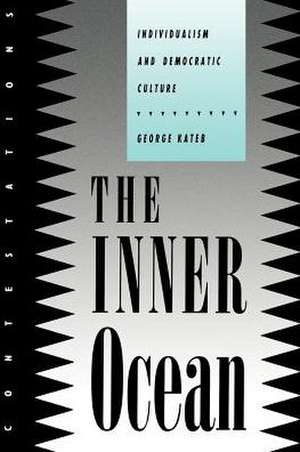 The Inner Ocean – Individualism and Democratic Culture de George Kateb