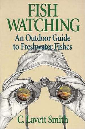 Fish Watching – An Outdoor Guide to Freshwater Fishes de C. Lavett Smith