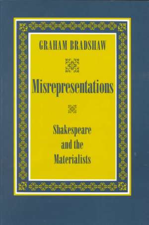 Misrepresentations – Shakespeare and the Materialists de Graham Bradshaw