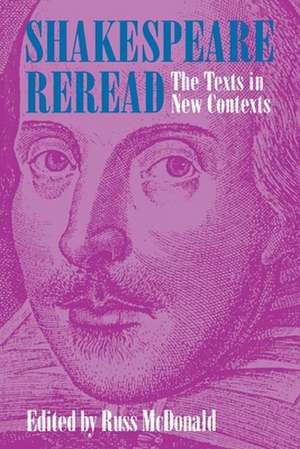 Shakespeare Reread – The Texts in New Contexts de Russ Mcdonald