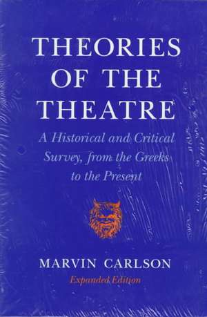 Theories of the Theatre – A Historical and Critical Survey, from the Greeks to the Present de Marvin A. Carlson