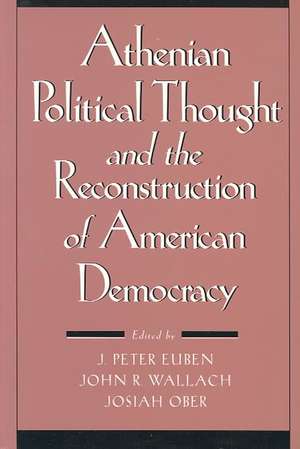 Athenian Political Thought and the Reconstitution of American Democracy de J. Peter Euben