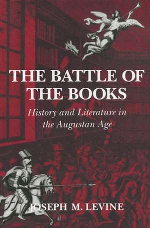 The Battle of the Books – History and Literature in the Augustan Age de Joseph M. Levine