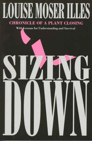 Sizing Down – Chronicle of a Plant Closing de Louise Moser Illes