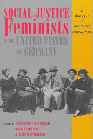 Social Justice Feminists in the United States an – A Dialogue in Documents, 1885–1933 de Kathryn Kish Sklar