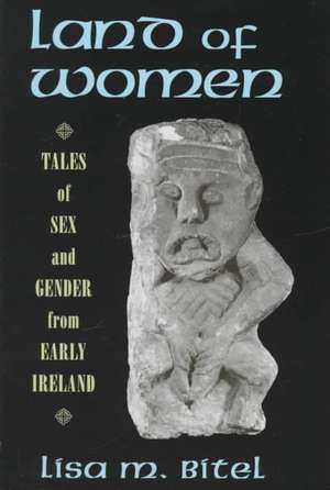 Land of Women – Tales of Sex and Gender from Early Ireland de Lisa M. Bitel