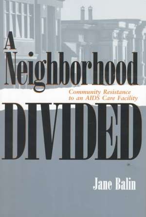 A Neighborhood Divided – Community Resistance to an AIDS Care Facility de Jane Balin