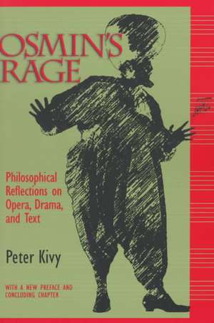 Osmin`s Rage – Philosophical Reflections on Opera, Drama, and Text de Peter Kivy