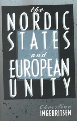 The Nordic States and European Unity de Christine Ingebritsen