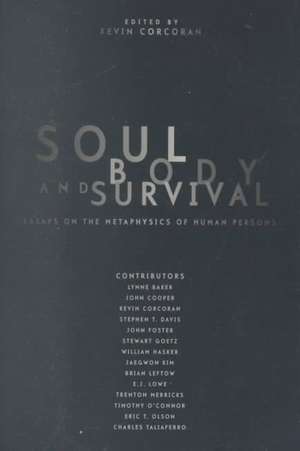 Soul, Body, and Survival – Essays on the Metaphysics of Human Persons de Kevin Corcoran