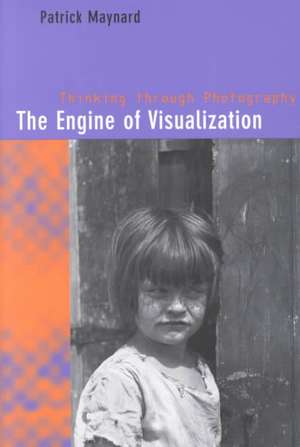 The Engine of Visualization – Thinking through Photography de Patrick Maynard