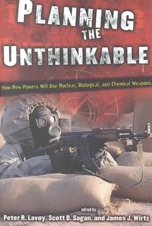 Planning the Unthinkable – How New Powers Will Use Nuclear, Biological, and Chemical Weapons de Peter R. Lavoy