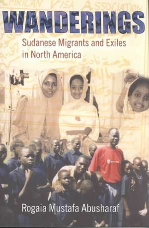 Wanderings – Sudanese Migrants and Exiles in North America de Rogaia Mustafa Abusharaf