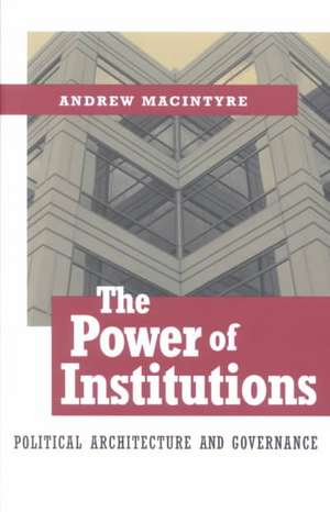 The Power of Institutions – Political Architecture and Governance de Andrew Macintyre