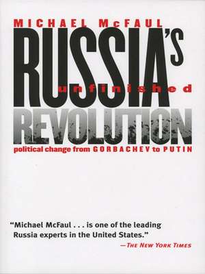 Russia`s Unfinished Revolution – Political Change from Gorbachev to Putin de Michael Mcfaul