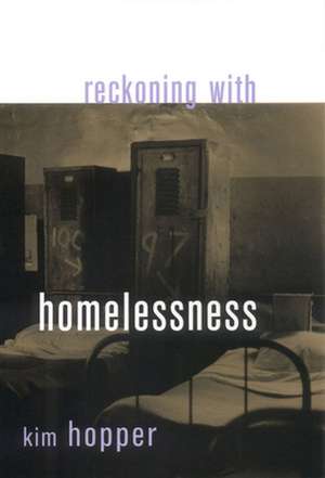 Reckoning with Homelessness de Kim Hopper