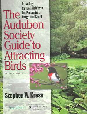 The Audubon Society Guide to Attracting Birds – Creating Natural Habitats for Properties Large and Small de Stephen Kress