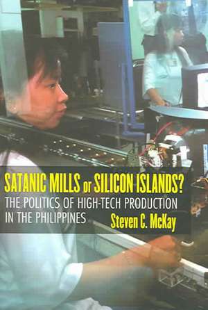 Satanic Mills or Silicon Islands? – The Politics of High–Tech Production in the Philippines de Steven C. Mckay