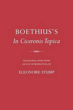 Boethius`s "In Ciceronis Topica" – An Annotated Translation of a Medieval Dialectical Text de Boethius Boethius