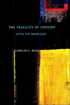 The Fragility of Empathy after the Holocaust de Carolyn J. Dean