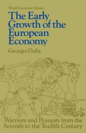 Early Growth of the European Economy – Warriors and Peasants from the Seventh to the Twelfth Century de Georges Duby