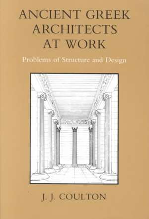 Ancient Greek Architects at Work – Problems of Structure and Design de J. J. Coulton