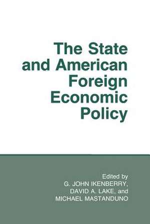 The State and American Foreign Economic Policy de G. John Ikenberry