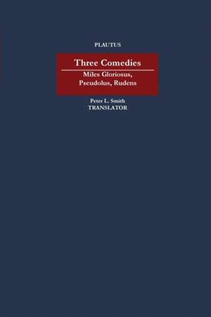 Three Comedies – "Miles Gloriosus," "Pseudolus," "Rudens" de Plautus Plautus