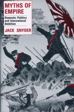 Myths of Empire – Domestic Politics and International Ambition de Jack Snyder