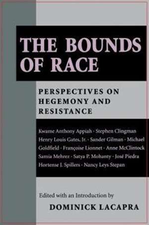 The Bounds of Race – Perspectives on Hegemony and Resistance de Dominick Lacapra