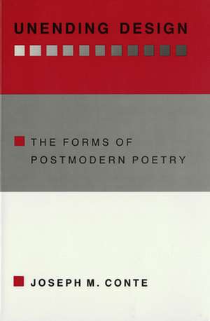 Unending Design – The Forms of Postmodern Poetry de Joseph M. Conte