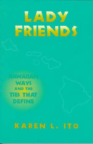 Lady Friends – Hawaiian Ways and the Ties that Define de Karen L. Ito