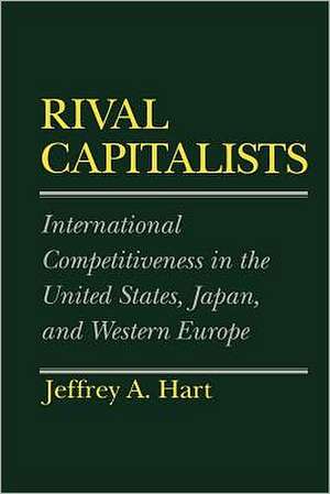 Rival Capitalists – International Competitiveness in the United States, Japan, and Western Europe de Jeffrey A. Hart