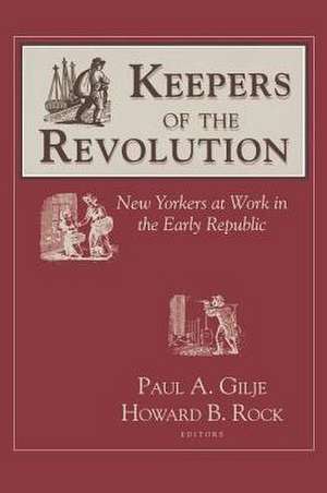 Keepers of the Revolution – New Yorkers at Work in the Early Republic de Paul Gilje