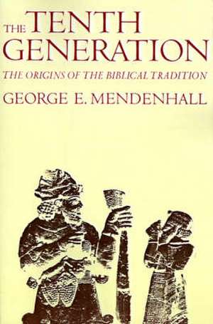 The Tenth Generation – The Origins of the Biblical Tradition de Mendenhall