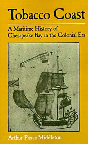 Tobacco Coast – A Maritime History of Chesapeake Bay in the Colonial Era de Middleton