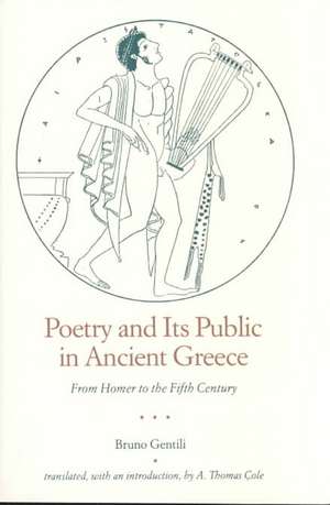 Poetry and Its Public in Ancient Greece de Gentili