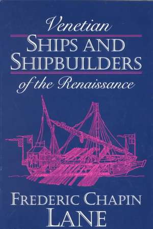 Venetian Ships and Shipbuilders of the Renaissance de Frederic Chapin Lane