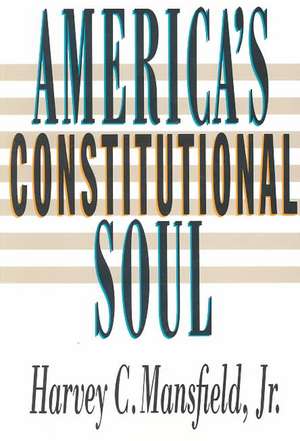 America′s Constitutional Soul de Harvey C. Mansfield Jr.