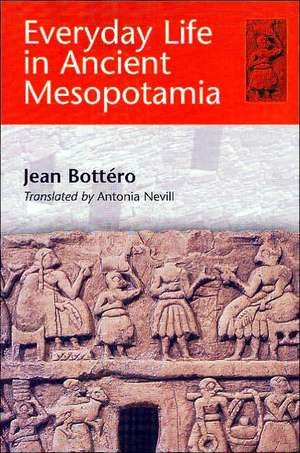 Everyday Life in Ancient Mesopotamia de Jean Bottero