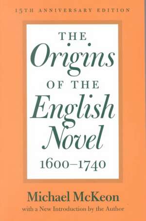 The Origins of the English Novel, 1600–1740 – 15th Anniversary Edition with a New Introduction de Michael Mckeon