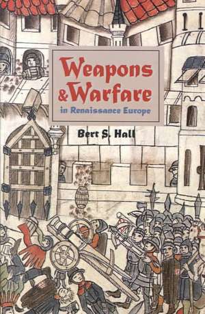 Weapons and Warfare in Renaissance Europe de Hall