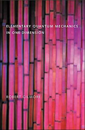 Elementary Quantum Mechanics in One Dimension de Robert Gilmore