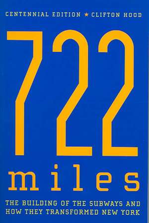 722 Miles: The Building of the Subways and How They Transformed New York de Clifton Hood