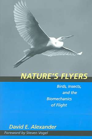 Nature′s Flyers – Birds, Insects and the Biomechanics of Flight de David E. Alexander