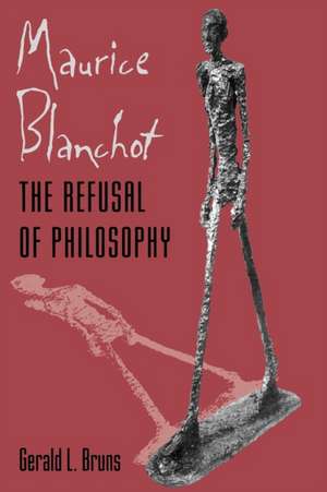 Maurice Blanchot – A Refusal of Philosophy de Gerald L Bruns